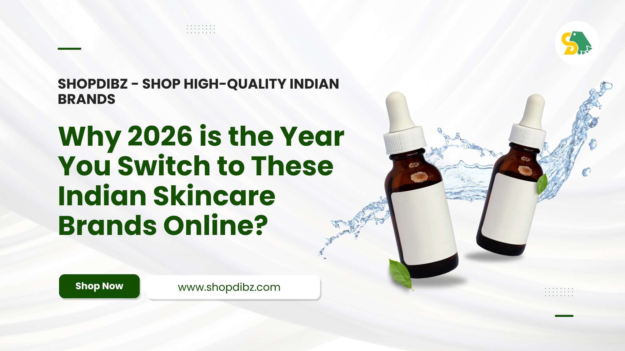 Shopdibz: Blog - Why 2026 is the Year You Switch to These Indian Skincare Brands Online