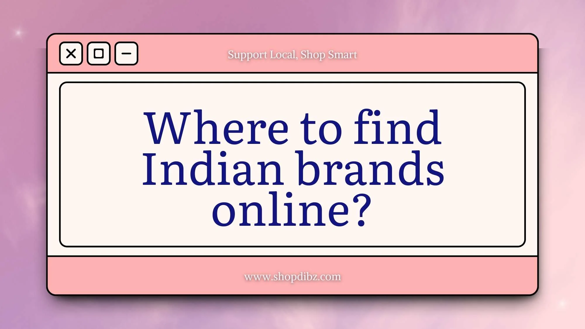 Shopdibz: Blog - Where to Find Indian Brands Online? Your Guide to Discovering Homegrown Excellence